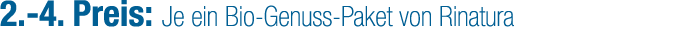 2. 4. Preis: Je ein Bio Genuss Paket von Rinatura