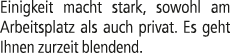 Einigkeit macht stark, sowohl am Arbeitsplatz als auch privat. Es geht Ihnen zurzeit blendend.
