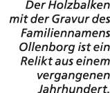 Der Holzbalken mit der Gravur des Familiennamens Ollenborg ist ein Relikt aus einem vergangenen Jahrhundert.