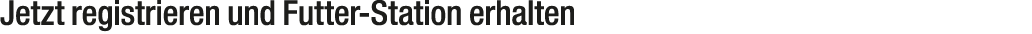 Jetzt registrieren und Futter Station erhalten 