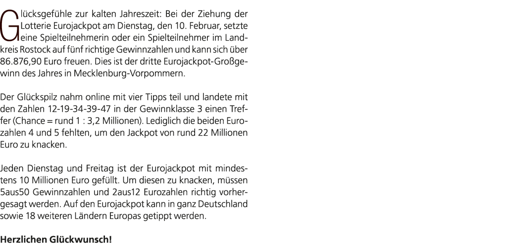 Gl cksgef hle zur kalten Jahreszeit: Bei der Ziehung der Lotterie Eurojackpot am Dienstag, den 10. Februar, setzte ei...