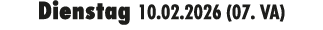 Dienstag 10.02.2026 (07. VA)