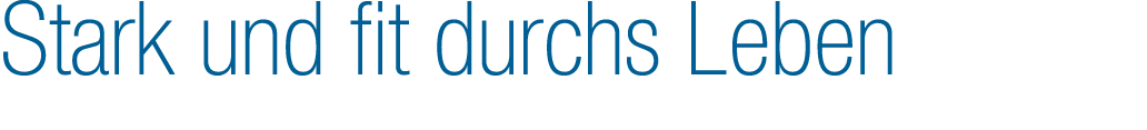 Stark und fit durchs Leben