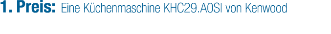 1. Preis: Eine K chenmaschine KHC29.A0SI von Kenwood