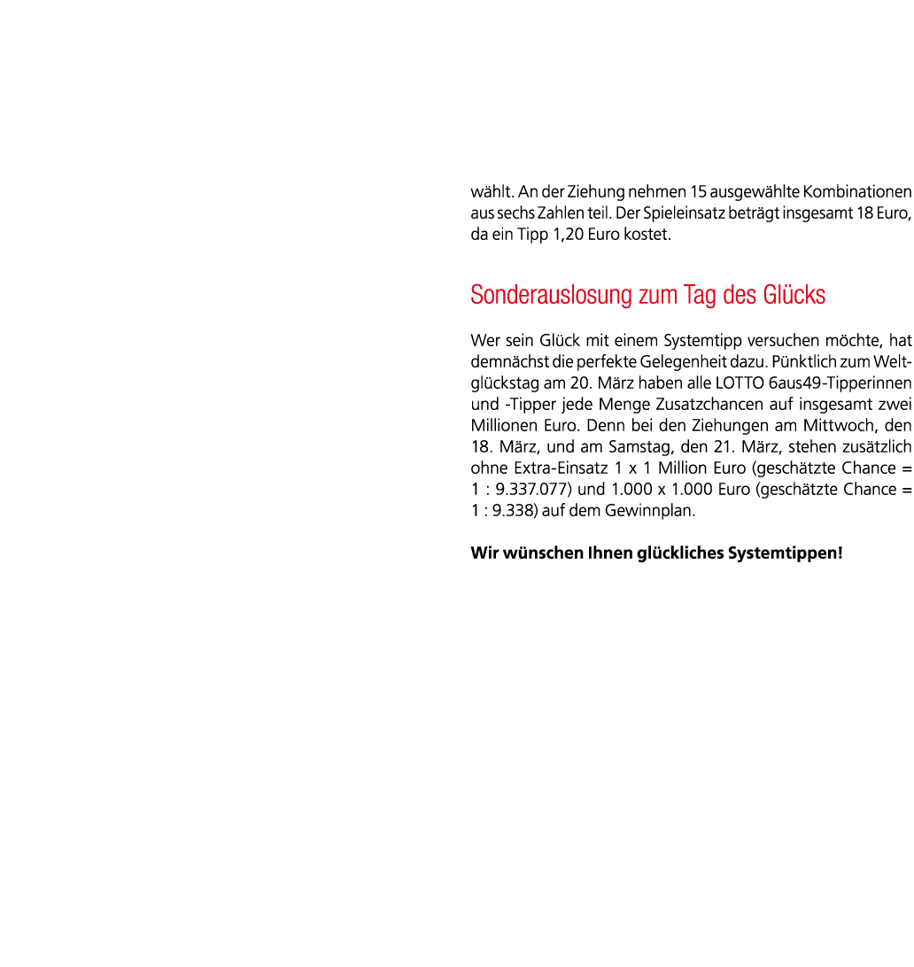 w hlt. An der Ziehung nehmen 15 ausgew hlte Kombinationen aus sechs Zahlen teil. Der Spieleinsatz betr gt insgesamt 1...