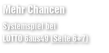 Mehr Chancen Systemspiel bei LOTTO 6aus49 (Seite 6+7)
