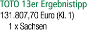 TOTO 13er Ergebnistipp 131.807,70 Euro (Kl. 1) 1 x Sachsen 