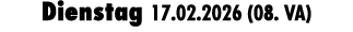 Dienstag 17.02.2026 (08. VA)
