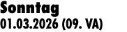 Sonntag 01.03.2026 (09. VA)