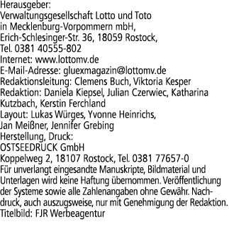Herausgeber: Verwaltungsgesellschaft Lotto und Toto in Mecklenburg Vorpommern mbH, Erich Schlesinger Str. 36, 18059 R...