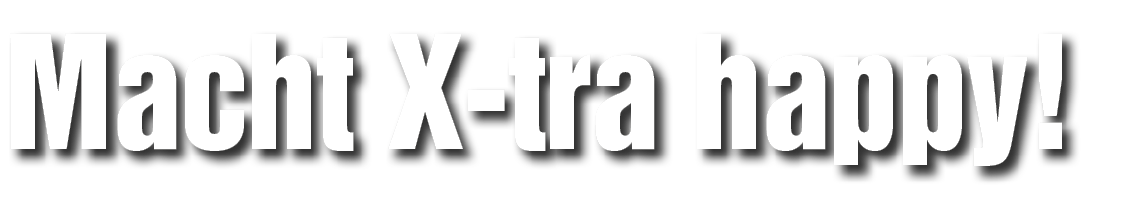 Macht X tra happy!