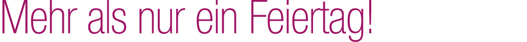 Mehr als nur ein Feiertag!
