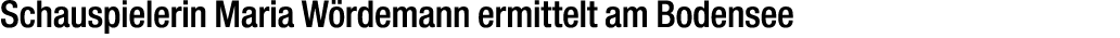 Schauspielerin Maria W rdemann ermittelt am Bodensee