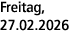 Freitag, 27.02.2026