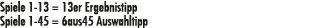 Spiele 1 13 = 13er Ergebnistipp Spiele 1 45 = 6aus45 Auswahltipp 