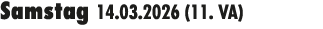 Samstag 14.03.2026 (11. VA) 