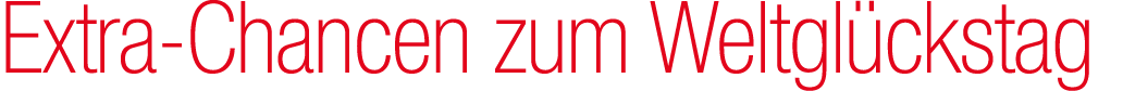 Extra Chancen zum Weltgl ckstag