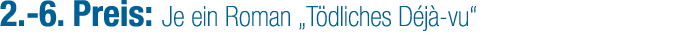 2. 6. Preis: Je ein Roman „T dliches D j vu“