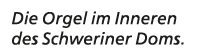 Die Orgel im Inneren des Schweriner Doms.