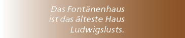 Das Font nenhaus ist das lteste Haus Ludwigslusts.