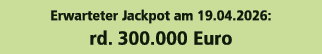 Erwarteter Jackpot am 19.04.2026: rd. 300.000 Euro