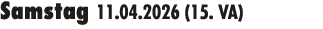 Samstag 11.04.2026 (15. VA) 