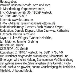 Herausgeber: Verwaltungsgesellschaft Lotto und Toto in Mecklenburg Vorpommern mbH, Erich Schlesinger Str. 36, 18059 R...