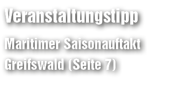 Veranstaltungstipp Maritimer Saisonauftakt Greifswald (Seite 7)