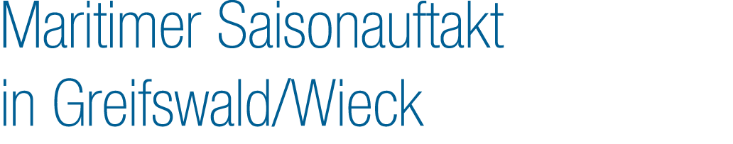 Maritimer Saisonauftakt in Greifswald/Wieck