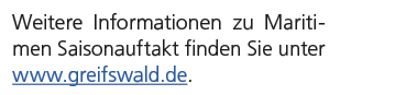 Weitere Informationen zu Maritimen Saisonauftakt finden Sie unter www.greifswald.de. 