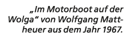 „Im Motorboot auf der Wolga“ von Wolfgang Mattheuer aus dem Jahr 1967.