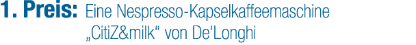 1. Preis: Eine Nespresso Kapselkaffeemaschine „CitiZ&milk“ von De‘Longhi