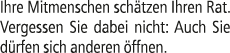 Ihre Mitmenschen sch tzen Ihren Rat. Vergessen Sie dabei nicht: Auch Sie d rfen sich anderen ffnen.