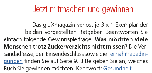 Jetzt mitmachen und gewinnen Das gl Xmagazin verlost je 3 x 1 Exemplar der beiden vorgestellten Ratgeber. Beantworten...