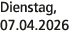 Dienstag, 07.04.2026