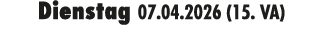Dienstag 07.04.2026 (15. VA)