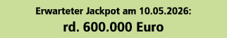 Erwarteter Jackpot am 10.05.2026: rd. 600.000 Euro