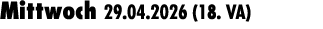 Mittwoch 29.04.2026 (18. VA) 