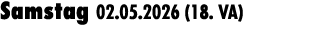 Samstag 02.05.2026 (18. VA) 