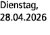 Dienstag, 28.04.2026