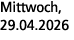 Mittwoch, 29.04.2026