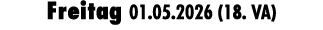 Freitag 01.05.2026 (18. VA)