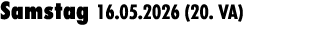 Samstag 16.05.2026 (20. VA) 