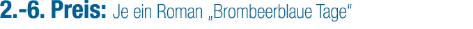 2. 6. Preis: Je ein Roman „Brombeerblaue Tage“
