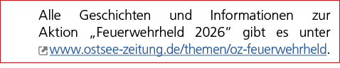 Alle Geschichten und Informationen zur Aktion „Feuerwehrheld 2026“ gibt es unter ￼ www.ostsee zeitung.de/themen/oz fe...