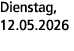 Dienstag, 12.05.2026