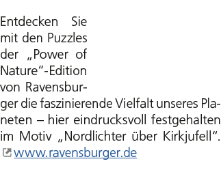Entdecken Sie mit den Puzzles der „Power of Nature“ Edition von Ravensburger die faszinierende Vielfalt unseres Plane...