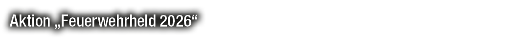 Aktion „Feuerwehrheld 2026“