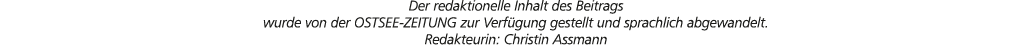 Der redaktionelle Inhalt des Beitrags wurde von der OSTSEE ZEITUNG zur Verf gung gestellt und sprachlich abgewandelt....