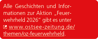 Alle Geschichten und Informationen zur Aktion „Feuerwehrheld 2026“ gibt es unter ￼ www.ostsee zeitung.de/ themen/oz f...